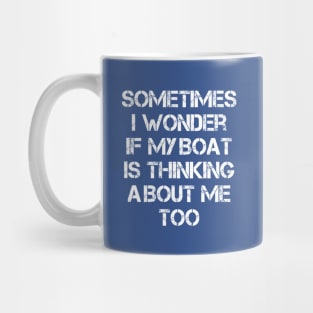 Vintage Sometimes I Wonder If My Boat Is Thinking About Me Too Mug